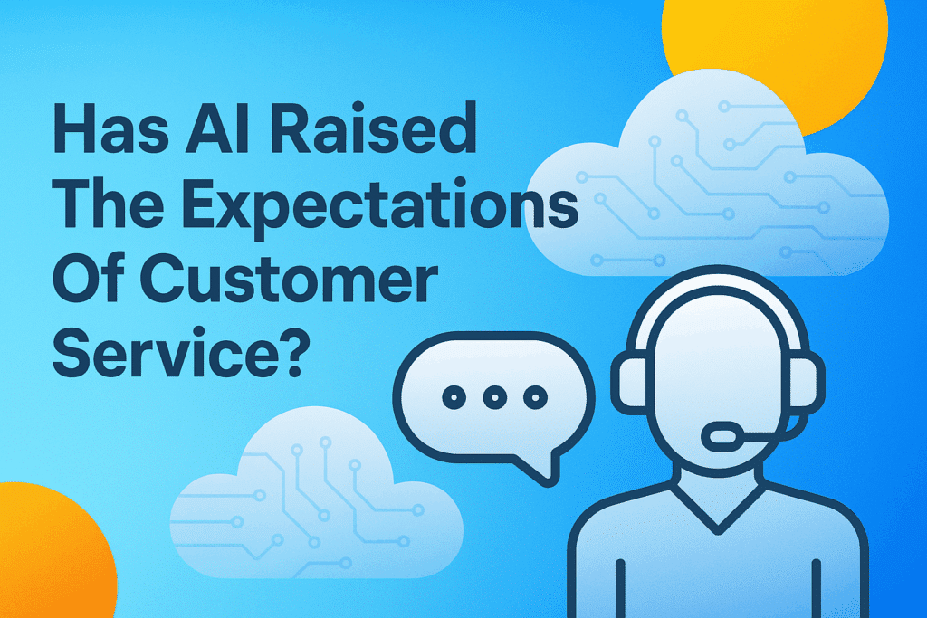 Has AI Raised The Expectations Of Customer Service?