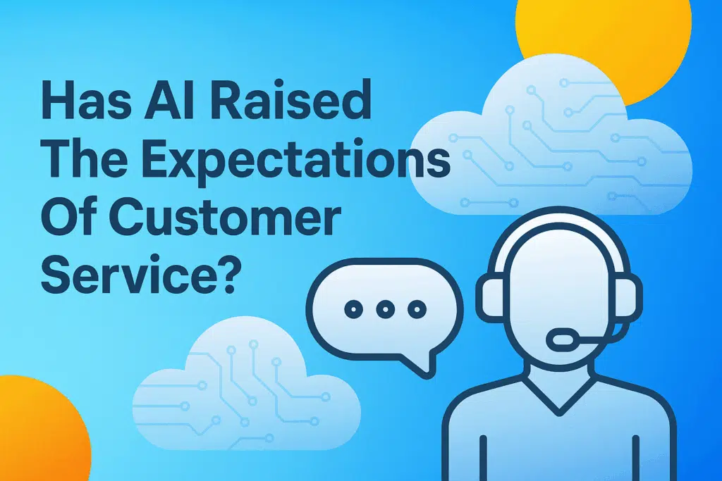 Has AI Raised The Expectations Of Customer Service?