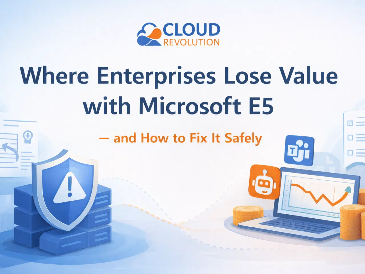 Microsoft E5 Licensing: Where Enterprises Lose Value — and How to Fix It Safely