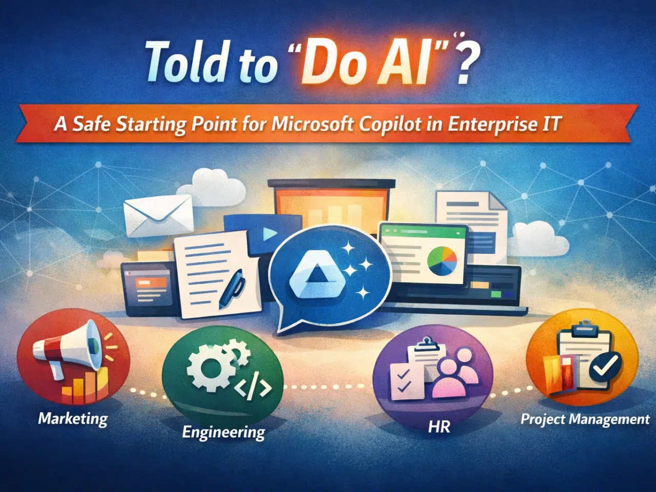 Told to “Do AI”? Here’s a Safe Starting Point with Microsoft Copilot