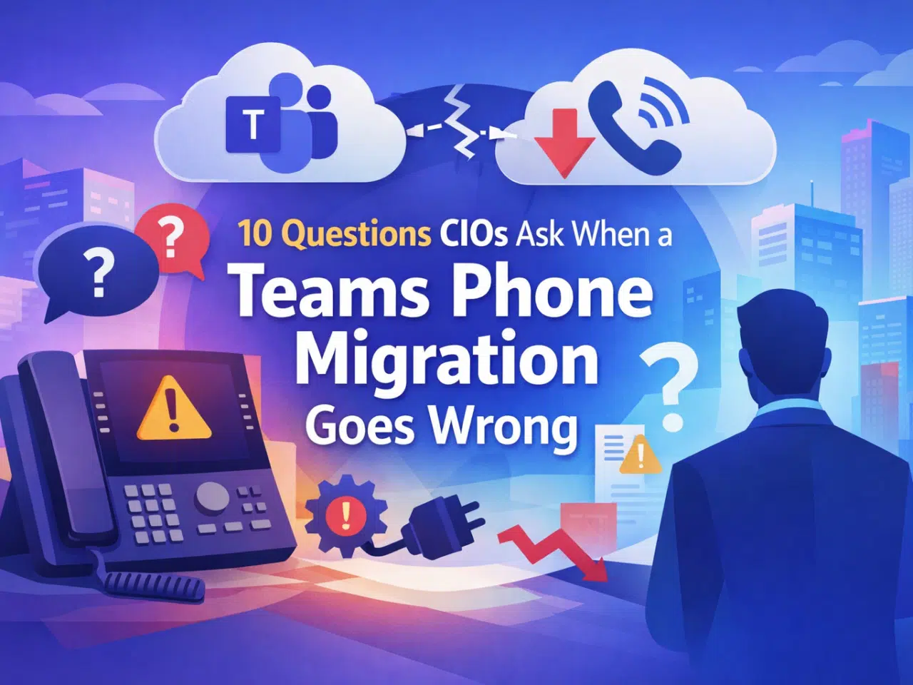 10 Questions CIOs Ask When a Teams Phone Migration Goes Wrong